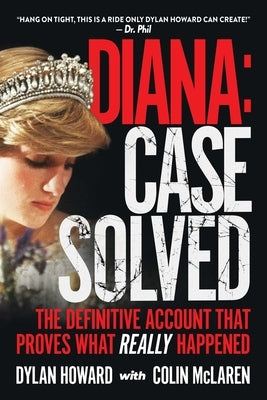 Diana: Case Solved: The Definitive Account That Proves What Really Happened by Howard, Dylan