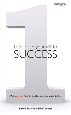 Life-coach Yourself to Success: Put yourself first to be the one you want to be by Pearson, Barrie