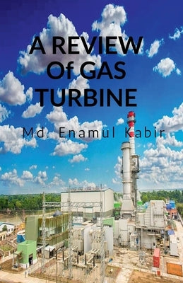 A review of Gas Turbine by Kabir, MD Enamul