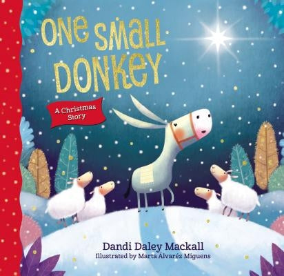 One Small Donkey: A Christmas Story by Mackall, Dandi Daley