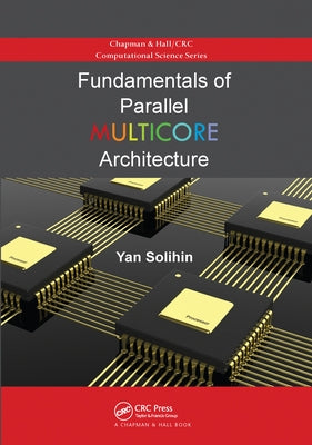 Fundamentals of Parallel Multicore Architecture by Solihin, Yan