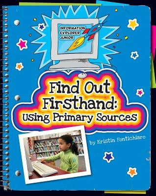 Find Out Firsthand: Using Primary Sources by Fontichiaro, Kristin