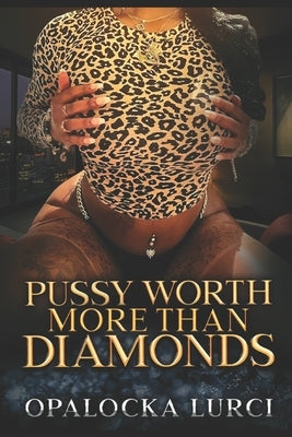 Pussy Worth More Than Diamonds by Lurci, Opalocka