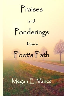 Praises and Ponderings from a Poet's Path by Vance, Megan E.
