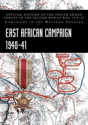East African Campaign 1940-41: Official History of the Indian Armed Forces in the Second World War 1939-45 Campaigns in the Western Theatre by Prasad, Bisheshwar