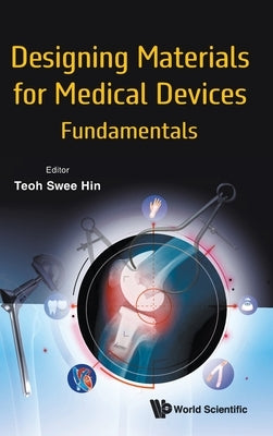 Designing Materials for Medical Devices: Fundamentals by Swee Hin Teoh