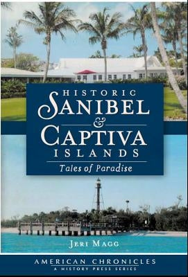 Historic Sanibel & Captiva Islands: Tales of Paradise by Magg, Jeri