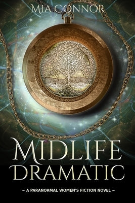 Midlife Dramatic: A Paranormal Women's Fiction Novel by Connor, Mia