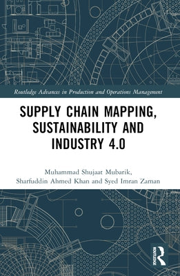 Supply Chain Mapping, Sustainability, and Industry 4.0 by Shujaat Mubarik, Muhammad