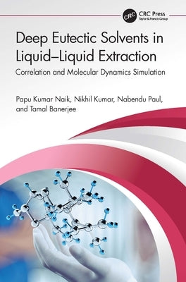 Deep Eutectic Solvents in Liquid-Liquid Extraction: Correlation and Molecular Dynamics Simulation by Naik, Papu Kumar