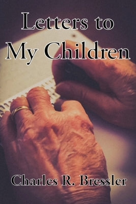 Letters to My Children by Bressler, Dick