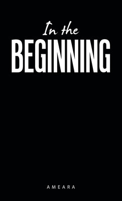 In the Beginning by Ameara