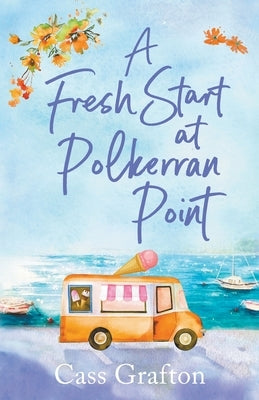 A Fresh Start at Polkerran Point: A light-hearted and beautiful Cornish seaside romance by Grafton, Cass