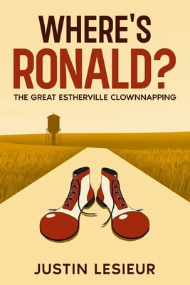 Where's Ronald?: The Great Estherville Clownnapping by Lesieur, Justin