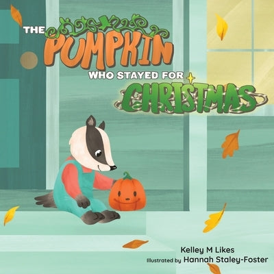 The Pumpkin Who Stayed for Christmas by Likes, Kelley M.