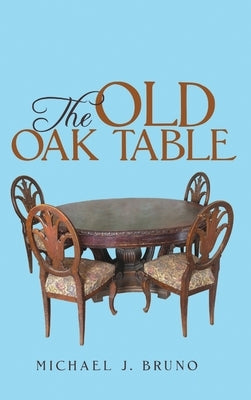The Old Oak Table by Bruno, Michael J.