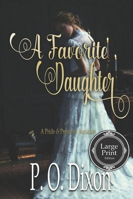 A Favorite Daughter: A Pride and Prejudice Variation by Dixon, P. O.