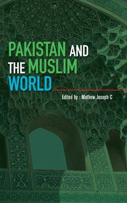 Pakistan and the Muslim World by C, Mathew Joseph