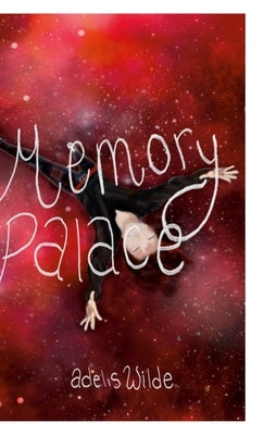 Memory Palace: An Accumulation of Thoughts by Wilde, Adelis