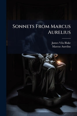 Sonnets From Marcus Aurelius by Blake, James Vila