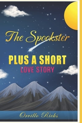 The Spookster: Plus A Short Love Story by Ricks, Orvillo
