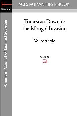 Turkestan Down to the Mongol Invasion by Barthold, W.