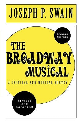 The Broadway Musical: A Critical and Musical Survey by Swain, Joseph P.