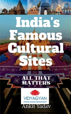 Famous Cultural Sites of India by Yadav, Ankit