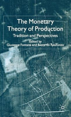 The Monetary Theory of Production: Tradition and Perspectives by Fontana, G.