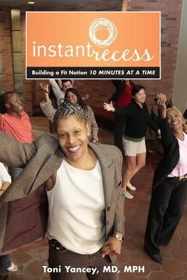 Instant Recess: Building a Fit Nation 10 Minutes at a Time by Yancey, Toni