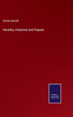 Heraldry, Historical and Popular by Boutell, Charles