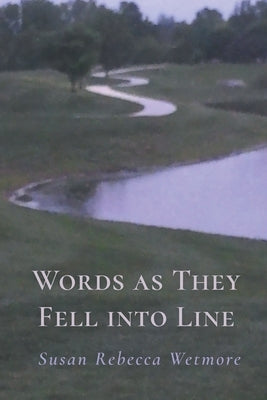 Words as They Fell into Line by Wetmore, Susan Rebecca