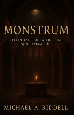 Monstrum: 15 Tales of Faith, Flesh and Revelation by Riddell, Michael Alan