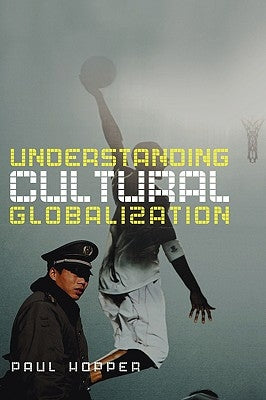 Understanding Cultural Globalization by Hopper, Paul