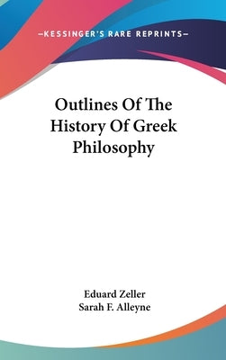 Outlines Of The History Of Greek Philosophy by Zeller, Eduard