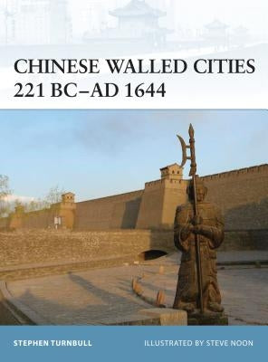 Chinese Walled Cities 221 Bc- Ad 1644 by Turnbull, Stephen