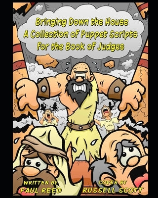 Bringing Down the House: A Collection of Puppet Scripts for the Book of Judges by Reed, Paul