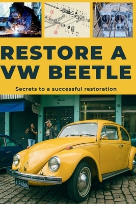 Restore a VW Beetle: This guide reveals the secrets to successful restoration. by Heritage Restoration