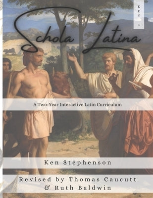 Schola Latina 1 Key: A Two-Year Interactive Latin Curriculum by Caucutt, Thomas