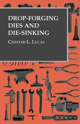 Drop-Forging Dies and Die-Sinking by Lucas, Chester L.