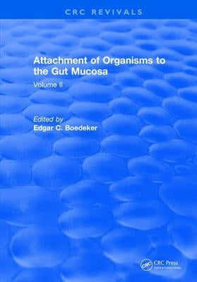 Attachment of Organisms to the Gut Mucosa: Volume II by Boedeker, Edgar C.