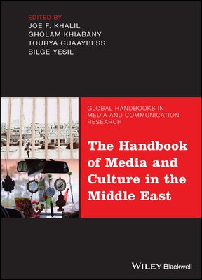 The Handbook of Media and Culture in the Middle East by Khalil, Joe F.