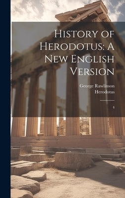 History of Herodotus: A new English Version: 4 by Herodotus, Herodotus