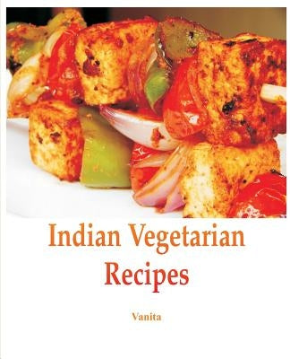 Indian Vegetarian Recipes by Vanita