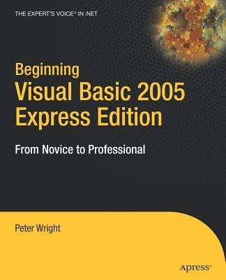 Beginning Visual Basic 2005 Express Edition: From Novice to Professional by Wright, Heather