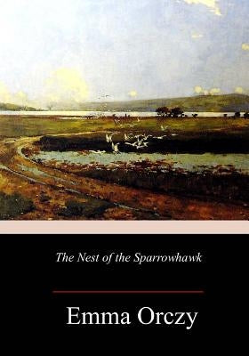 The Nest of the Sparrowhawk by Orczy, Emma