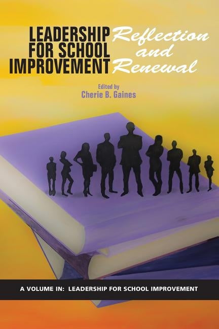 Leadership for School Improvement: Reflection and Renewal by Gaines, Cherie B.