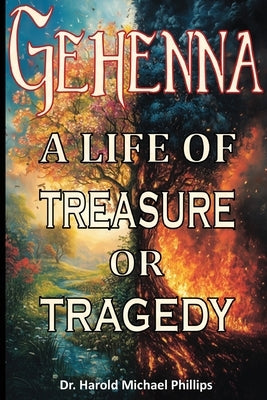 Gehenna; A Life of Treasure Or Tragedy by Phillips, Harold