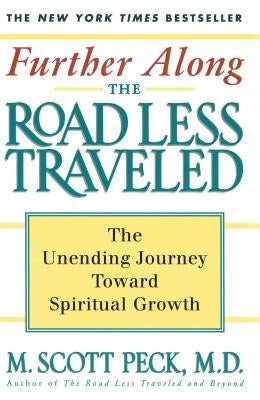 Further Along the Road Less Traveled: The Unending Journey Towards Spiritual Growth by Peck, M. Scott