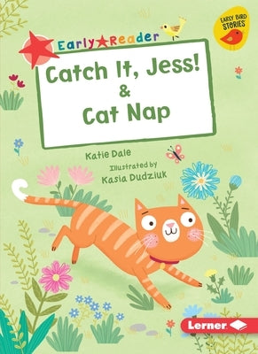 Catch It, Jess! & Cat Nap by Dale, Katie